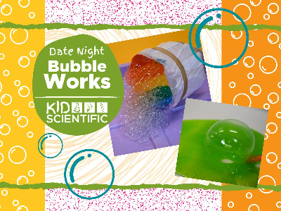 Date Night - Bubble Works Workshop (4-10 Years)